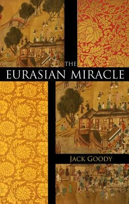 The Eurasian Miracle by Goody, Jack