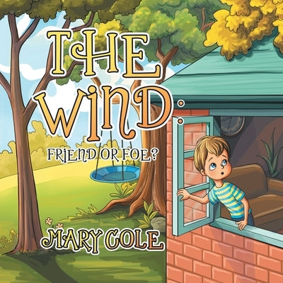 The Wind: Friend or Foe? by Cole, Mary