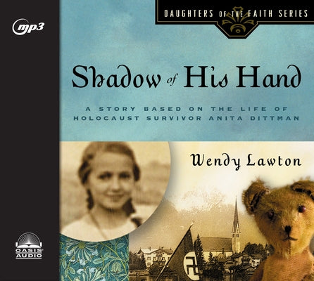 Shadow of His Hand: A Story Based on Holocaust Survivor Anita Dittman by Lawton, Wendy