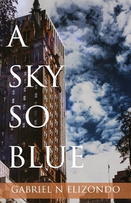 A Sky So Blue by Elizondo, Gabriel N.