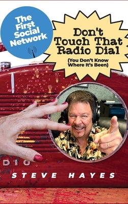 Don't Touch That Radio Dial: (You Don't Know Where It's Been) by Hayes, Steve