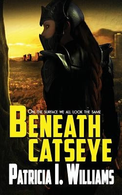 Beneath CatsEye by Williams, Patricia I.