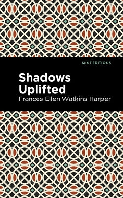 Shadows Uplifted by Harper, Frances Ellen Watkins