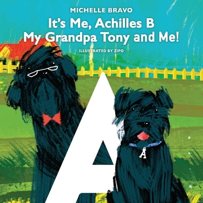 It's Me, Achilles B: My Grandpa Tony and Me! by Bravo, Michelle