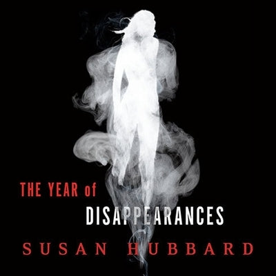 The Year of Disappearances by Hubbard, Susan