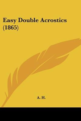 Easy Double Acrostics (1865) by A H