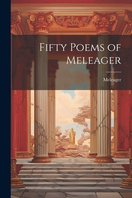 Fifty Poems of Meleager by Meleager