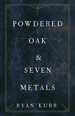 Powdered Oak and Seven Metals by Kurr, Ryan