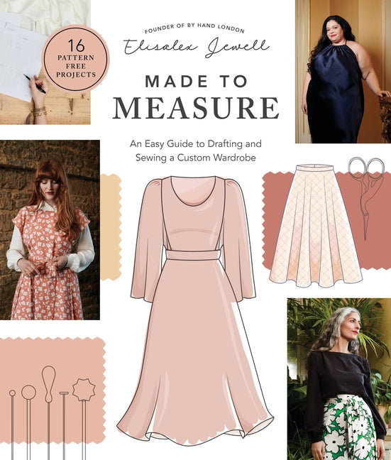 Made to Measure: An Easy Guide to Drafting and Sewing a Custom Wardrobe - 16 Pattern-Free Projects by Jewell, Elisalex