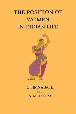 The Position of Women in Indian Life by Mitra, Chimnabai II S. M.