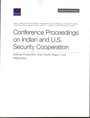 Conference Proceedings on Indian and U.S. Security Cooperation: Defense Production, Indo-Pacific Region, and Afghanistan by Parachini, John