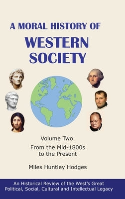 A Moral History of Western Society - Volume Two: From the Mid-1800s to the Present by Hodges, Miles H.