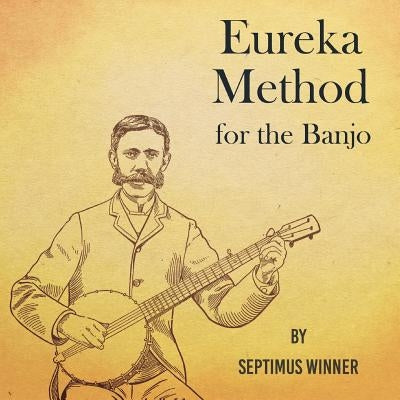 Eureka Method for the Banjo by Winner, Septimus