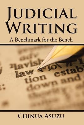 Judicial Writing: A Benchmark for the Bench by Asuzu, Chinua