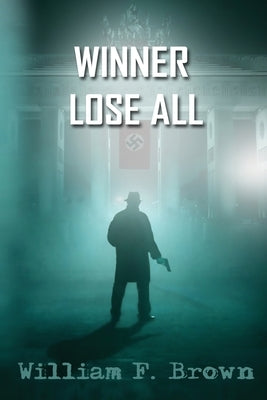 Winner Lose All: An Ed Scanlon Spy vs Spy CIA Thriller by Brown, William F.