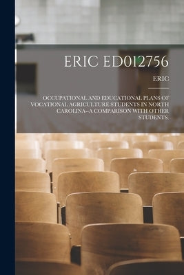 Eric Ed012756: Occupational and Educational Plans of Vocational Agriculture Students in North Carolina--A Comparison with Other Stude by Eric