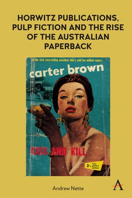 Horwitz Publications, Pulp Fiction and the Rise of the Australian Paperback by Nette, Andrew