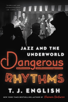 Dangerous Rhythms: Jazz and the Underworld by English, T. J.