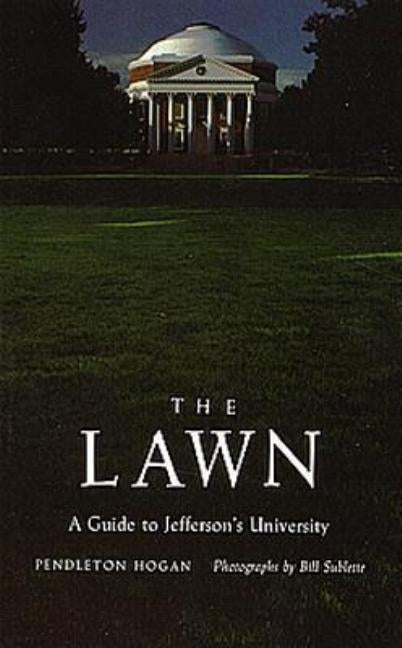 The Lawn: A Guide to Jefferson's University by Hogan, Pendleton