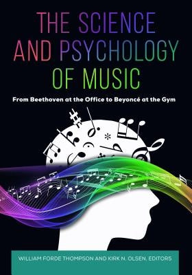 The Science and Psychology of Music: From Beethoven at the Office to Beyoncé at the Gym by Thompson, William