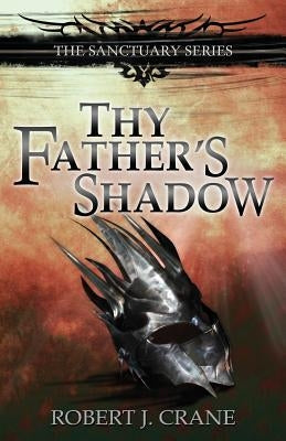 Thy Father's Shadow by Crane, Robert J.