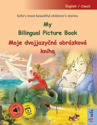 My Bilingual Picture Book - Moje dvojjazy&#269;n? obr?zkov? kniha (English / Czech): Sefa's most beautiful children's stories in one volume, with onli by Renz, Ulrich