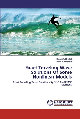 Exact Traveling Wave Solutions Of Some Nonlinear Models by Roshid, Harun-Or