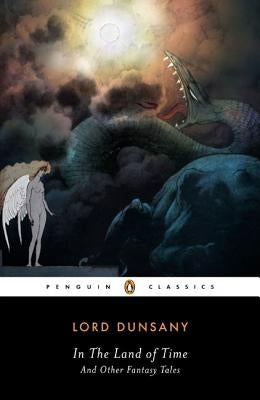 In the Land of Time and Other Fantasy Tales by Dunsany