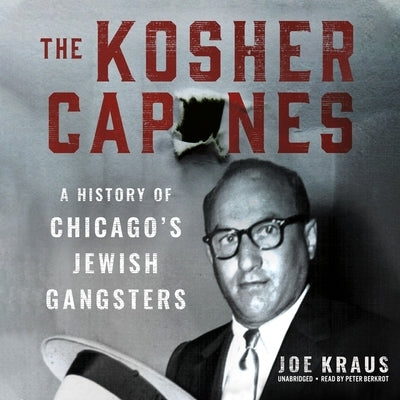 The Kosher Capones: A History of Chicago's Jewish Gangsters by Kraus, Joe