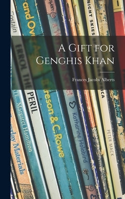 A Gift for Genghis Khan by Alberts, Frances Jacobs 1907-1989