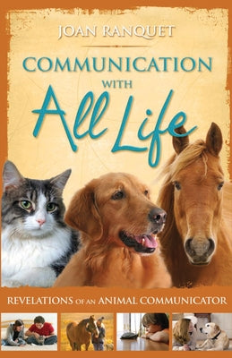 Communication With All Life: Revelations of An Animal Communicator by Ranquet, Joan