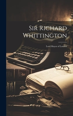 Sir Richard Whittington: Lord Mayor of London by Anonymous