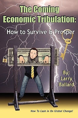 The Coming Economic Tribulation: How to Survive & Prosper by Ballard, Larry