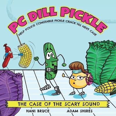 PC Dill Pickle: The Case of the Scary Sound by Bruce, Hani