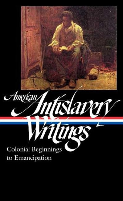 American Antislavery Writings: Colonial Beginnings to Emancipation (Loa #233) by Various