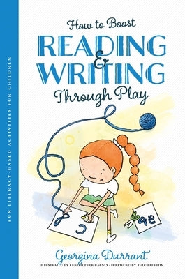 How to Boost Reading and Writing Through Play: Fun Literacy-Based Activities for Children by Durrant, Georgina