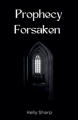 Prophecy Forsaken by Sharp, Kelly