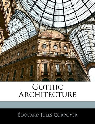 Gothic Architecture by Corroyer, Douard Jules