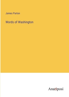 Words of Washington by Parton, James