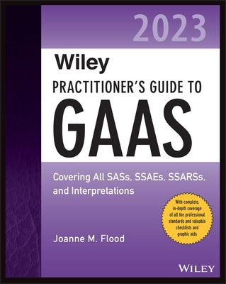 Wiley Practitioner's Guide to GAAS 2023: Covering All Sass, Ssaes, Ssarss, and Interpretations by Flood, Joanne M.