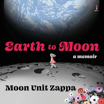 Earth to Moon: A Memoir by Zappa, Moon Unit