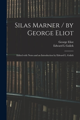 Silas Marner / by George Eliot; Edited With Notes and an Introduction by Edward L. Gulick by Eliot, George