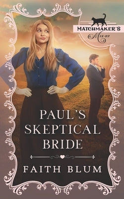 Paul's Skeptical Bride: Matchmaker's Mix-up Book 15 by Bryant, Kelsey