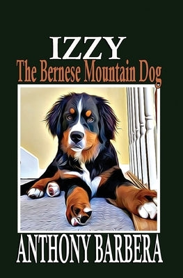Izzy the Bernese Mountain Dog by Barbera, Anthony