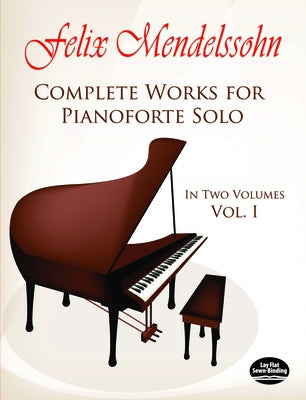 Complete Works for Pianoforte Solo, Vol. I: Volume 1 by Mendelssohn, Felix