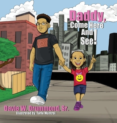 Daddy Come Here and See! by Drummond, Davie W., Sr.