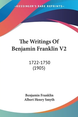 The Writings Of Benjamin Franklin V2: 1722-1750 (1905) by Franklin, Benjamin