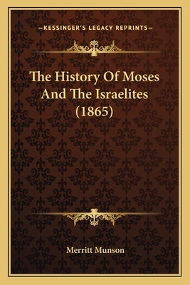 The History Of Moses And The Israelites (1865) by Munson, Merritt