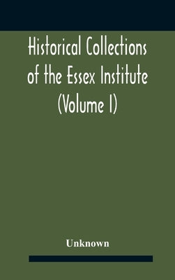 Historical Collections Of The Essex Institute (Volume I) by Unknown