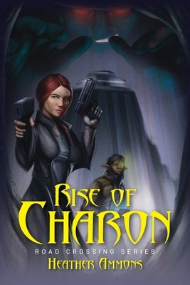 Rise of Charon: Road Crossing Series by Ammons, Heather